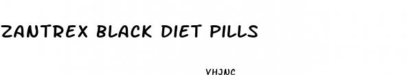 zantrex black diet pills