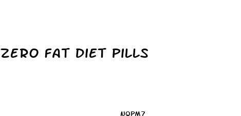 zero fat diet pills
