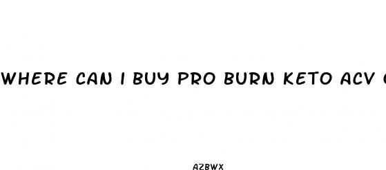 where can i buy pro burn keto acv gummies