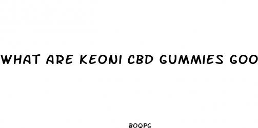 what are keoni cbd gummies good for