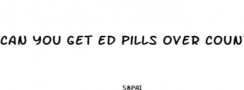 can you get ed pills over counter