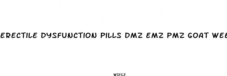 erectile dysfunction pills dmz emz pmz goat weed