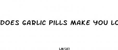 does garlic pills make you lose weight