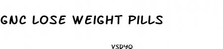 gnc lose weight pills