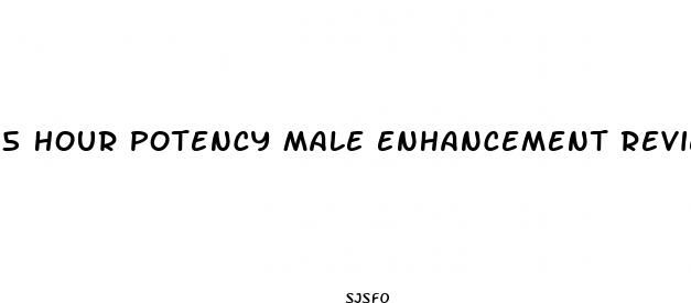 5 hour potency male enhancement reviews