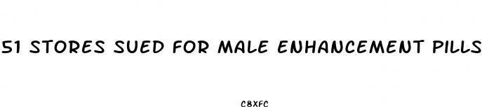 51 stores sued for male enhancement pills san diego