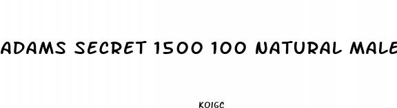 adams secret 1500 100 natural male libido performance enhancement