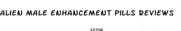 alien male enhancement pills reviews