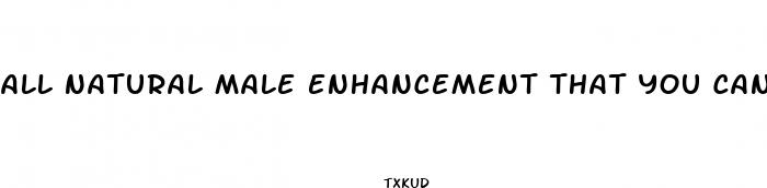all natural male enhancement that you can buy at a store
