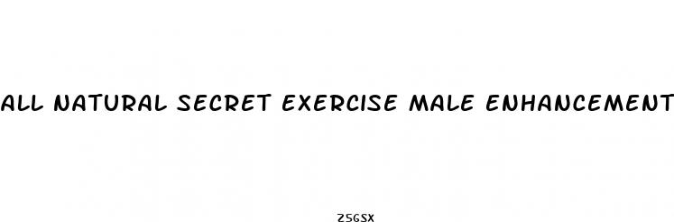 all natural secret exercise male enhancement