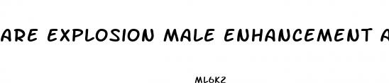 are explosion male enhancement any good