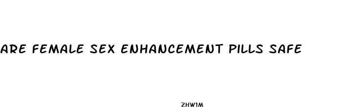 are female sex enhancement pills safe