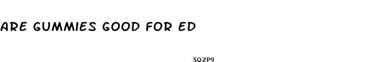 are gummies good for ed