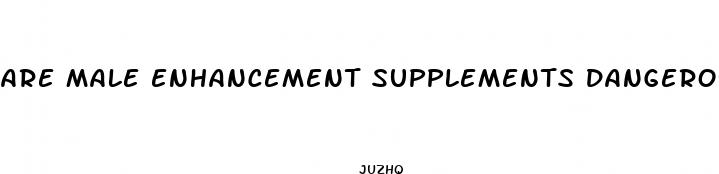 are male enhancement supplements dangerous for young males