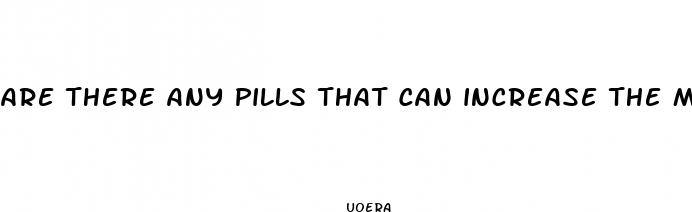 are there any pills that can increase the male enhancement