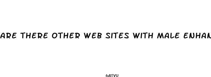 are there other web sites with male enhancement with differant products