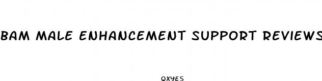 bam male enhancement support reviews