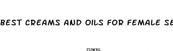 best creams and oils for female sexual enhancement