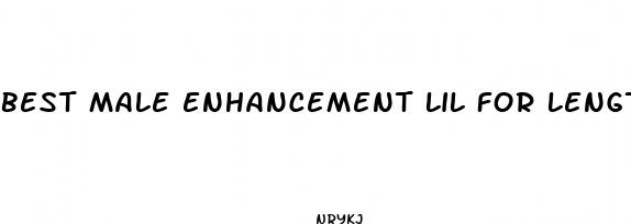 best male enhancement lil for length and girth