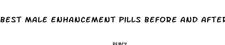 best male enhancement pills before and after