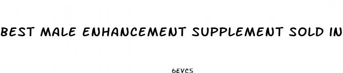 best male enhancement supplement sold in stores