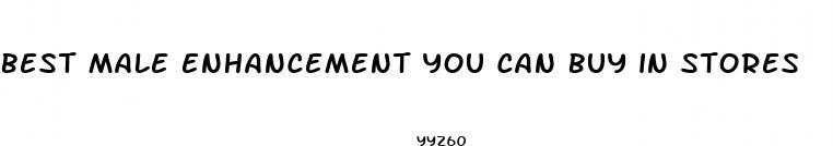 best male enhancement you can buy in stores