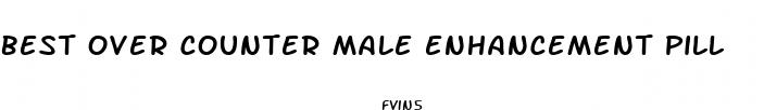 best over counter male enhancement pill