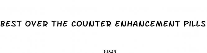 best over the counter enhancement pills