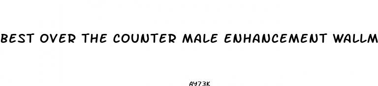 best over the counter male enhancement wallmart