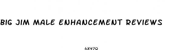 big jim male enhancement reviews