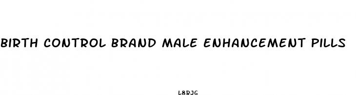 birth control brand male enhancement pills