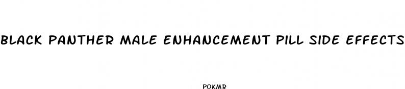 black panther male enhancement pill side effects