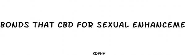 bonds that cbd for sexual enhancement