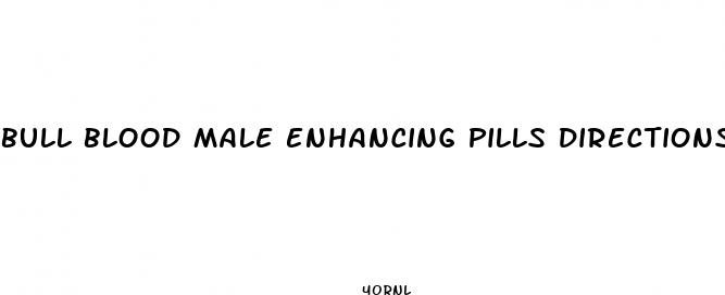 bull blood male enhancing pills directions