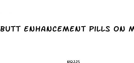 butt enhancement pills on males