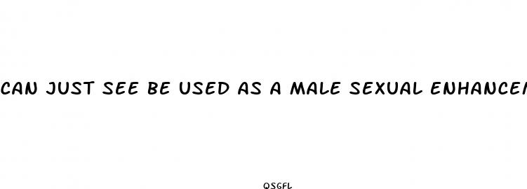 can just see be used as a male sexual enhancement
