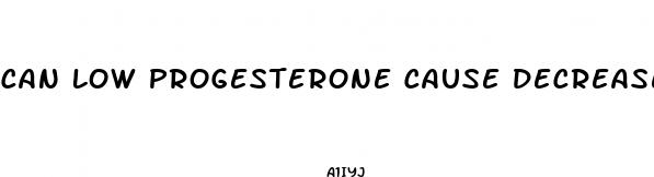 can low progesterone cause decreased libido