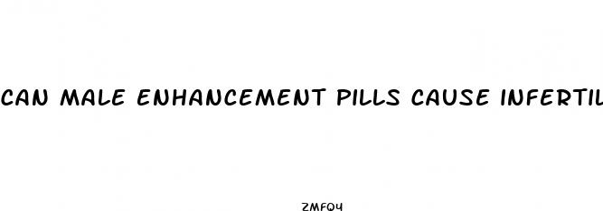 can male enhancement pills cause infertility