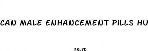 can male enhancement pills hurt you