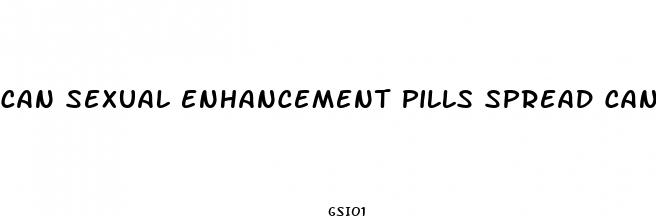 can sexual enhancement pills spread cancer