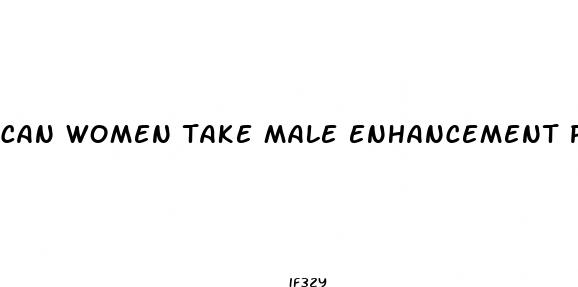 can women take male enhancement pills