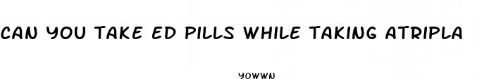 can you take ed pills while taking atripla