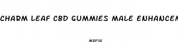 charm leaf cbd gummies male enhancement