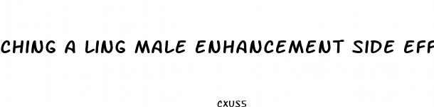 ching a ling male enhancement side effects