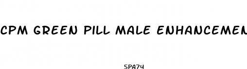 cpm green pill male enhancement
