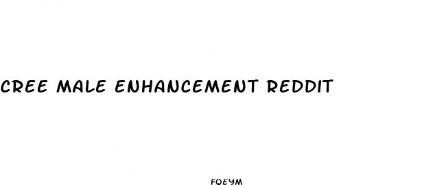 cree male enhancement reddit