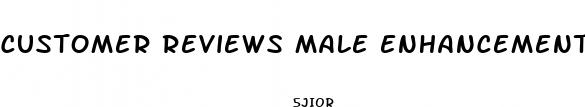customer reviews male enhancement pills