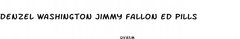 denzel washington jimmy fallon ed pills