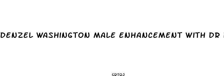 denzel washington male enhancement with dr phil