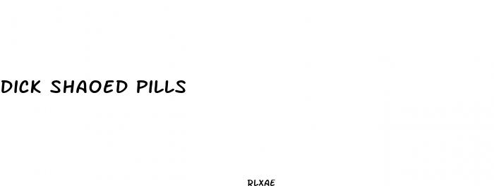 dick shaoed pills